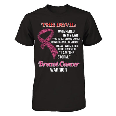 Breast Cancer Warrior I Whispered In The Devil's Ear I Am The Storm-T-Shirt & Hoodie-