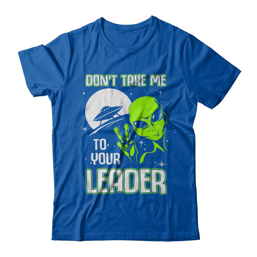 Don't Take Me To Your Leader Alien UFO-T-Shirt & Hoodie-Premium T-Shirt-Royal