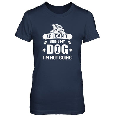 If I Can't Bring My Dog I'm Not Going-T-Shirt & Tank Top-Women's T-Shirt-Navy