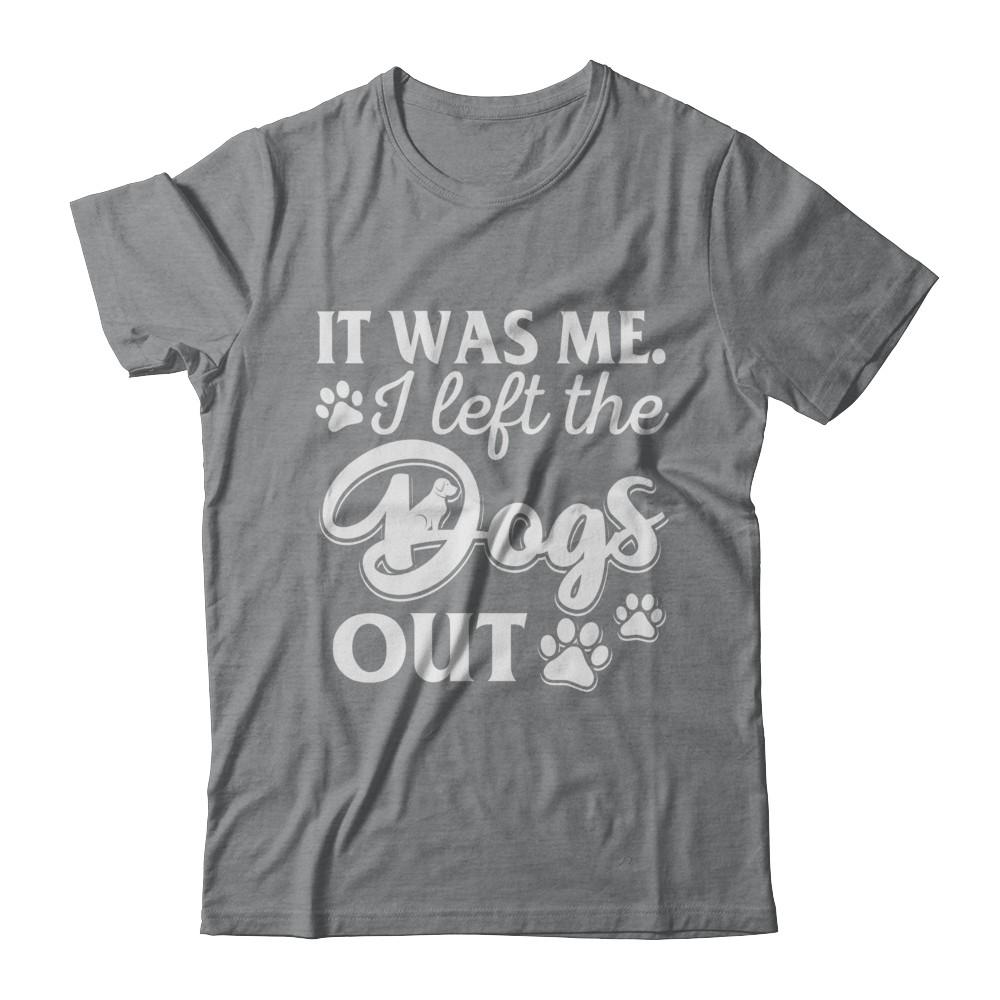 It Was Me I Let The Dogs Out-T-Shirt & Hoodie-Classic T-Shirt-Sport Grey
