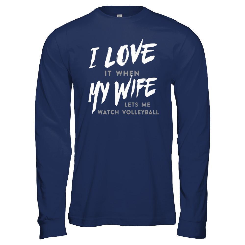 I Love It When My Wife Lets Me Watch Volleyball-T-Shirt & Hoodie-Long Sleeve T-Shirt-Navy