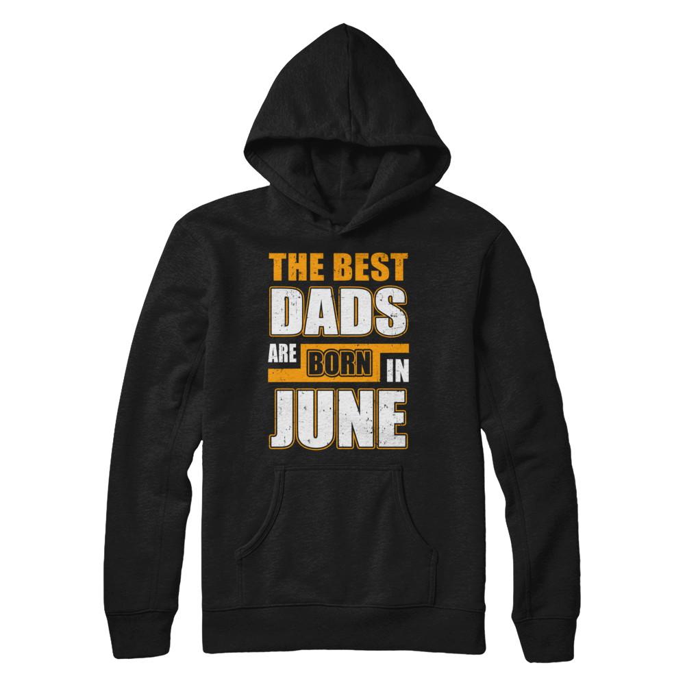 The Best Dads Are Born In June-T-Shirt & Hoodie-Pullover Hoodie-Black
