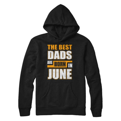 The Best Dads Are Born In June-T-Shirt & Hoodie-Pullover Hoodie-Black