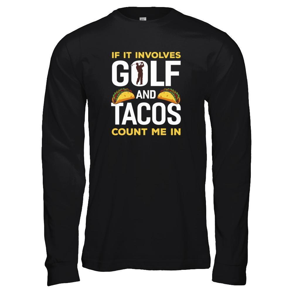 If It Involves Golf And Tacos Count Me In-T-Shirt & Tank Top-Long Sleeve T-Shirt-Black