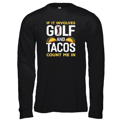 If It Involves Golf And Tacos Count Me In-T-Shirt & Tank Top-Long Sleeve T-Shirt-Black