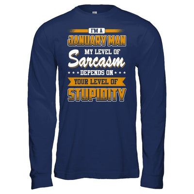 I Am A January Man My Level Of Sarcasm Depends On Your Level Of Stupidity-T-Shirt & Hoodie-Long Sleeve T-Shirt-Navy