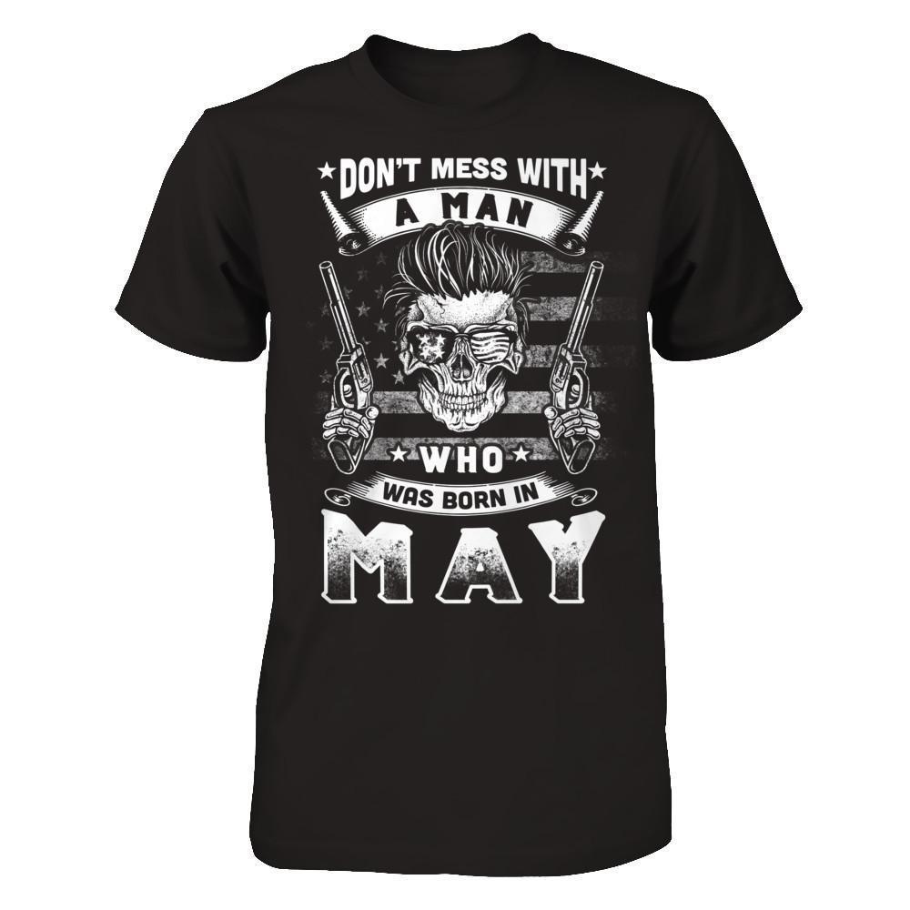 Don't Mess With A Man Who Was Born In May-T-Shirt & Hoodie-Classic T-Shirt-Black