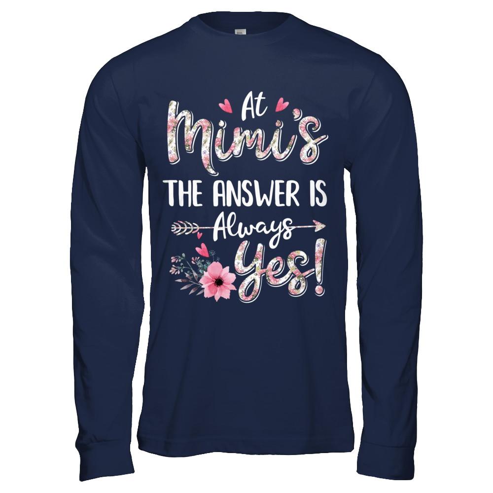 At Mimi's The Answer Is Always Yes Floral Mothers Day Gift-T-Shirt & Hoodie-Long Sleeve T-Shirt-Navy