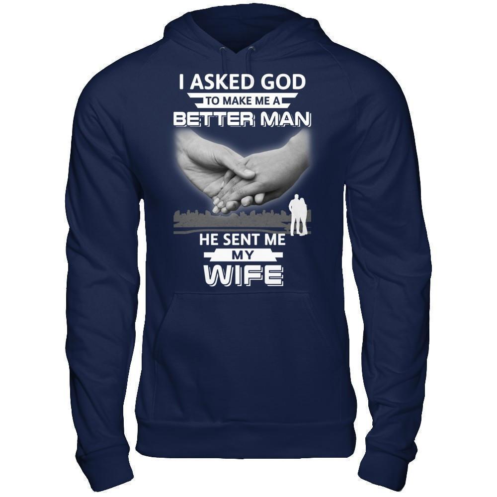 I Asked God To Make Me A Better Man He Sent Me My Wife-T-Shirt & Hoodie-Pullover Hoodie-Navy