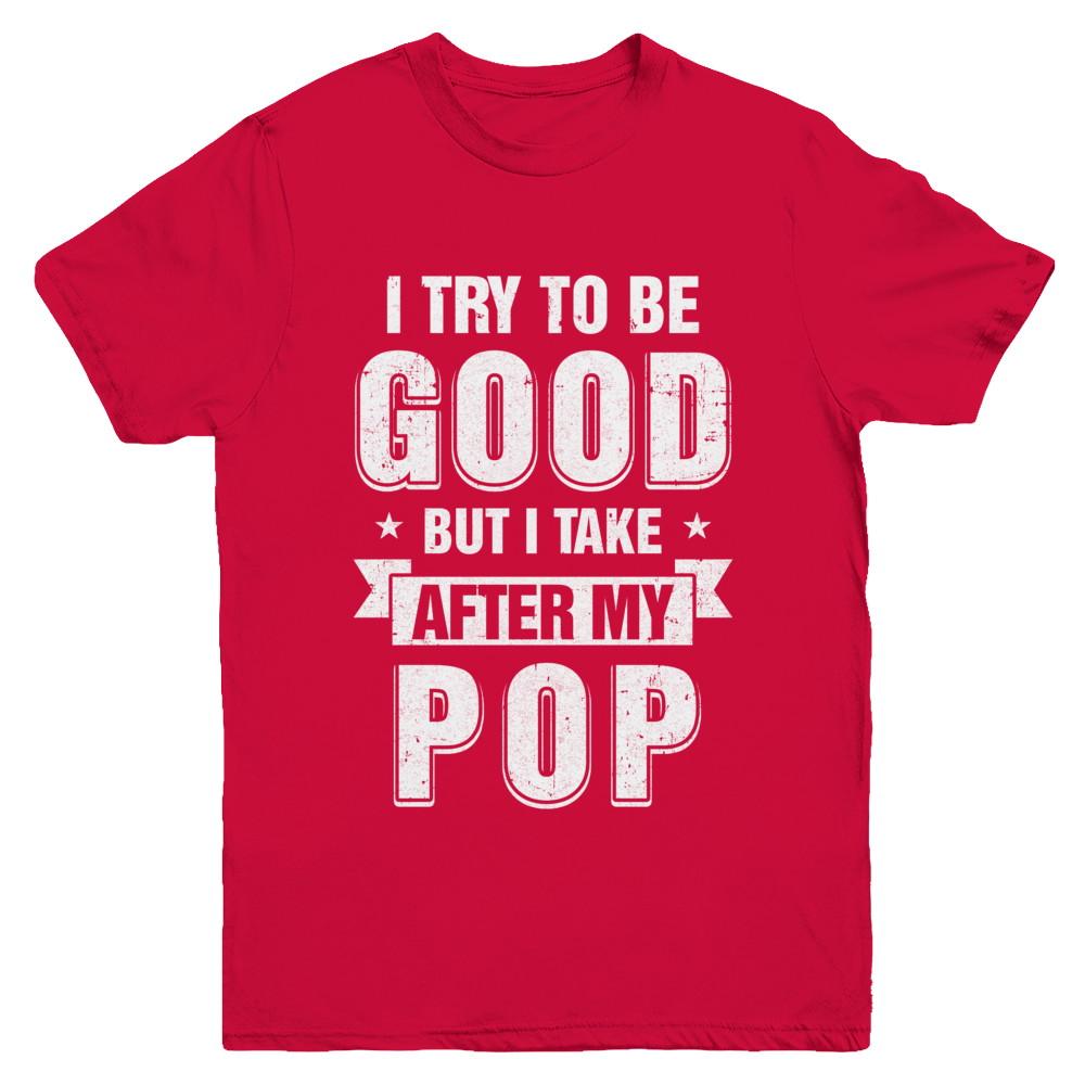 Toddler Kids I Try To Be Good But I Take After My Pop Youth-Youth Shirt-Youth T-Shirt-Red