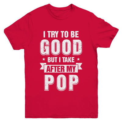 Toddler Kids I Try To Be Good But I Take After My Pop Youth-Youth Shirt-Youth T-Shirt-Red