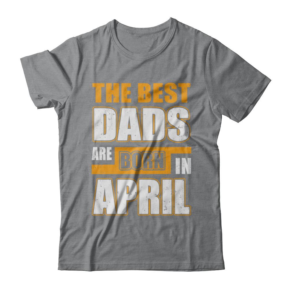 The Best Dads Are Born In April-T-Shirt & Hoodie-Classic T-Shirt-Sport Grey