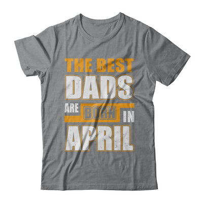 The Best Dads Are Born In April-T-Shirt & Hoodie-Classic T-Shirt-Sport Grey