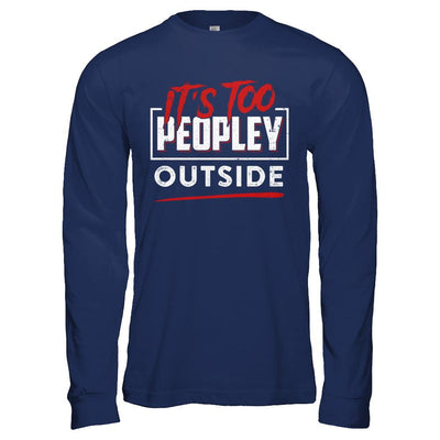 It's Too Peopley Outside-T-Shirt & Hoodie-Long Sleeve T-Shirt-Navy