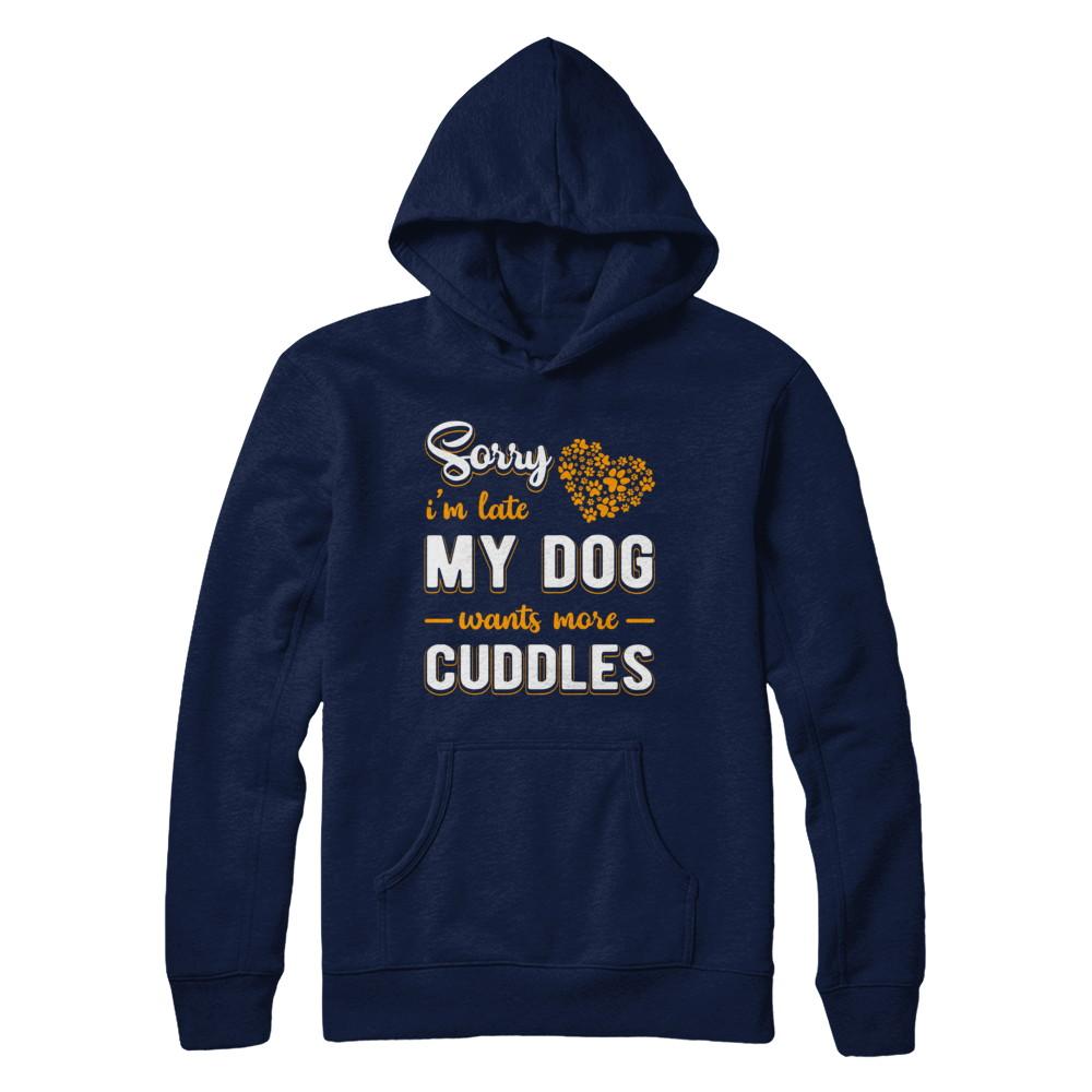 Sorry I'm Late My Dog Wants More Cuddles-T-Shirt & Hoodie-Pullover Hoodie-Navy