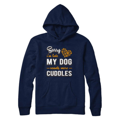 Sorry I'm Late My Dog Wants More Cuddles-T-Shirt & Hoodie-Pullover Hoodie-Navy