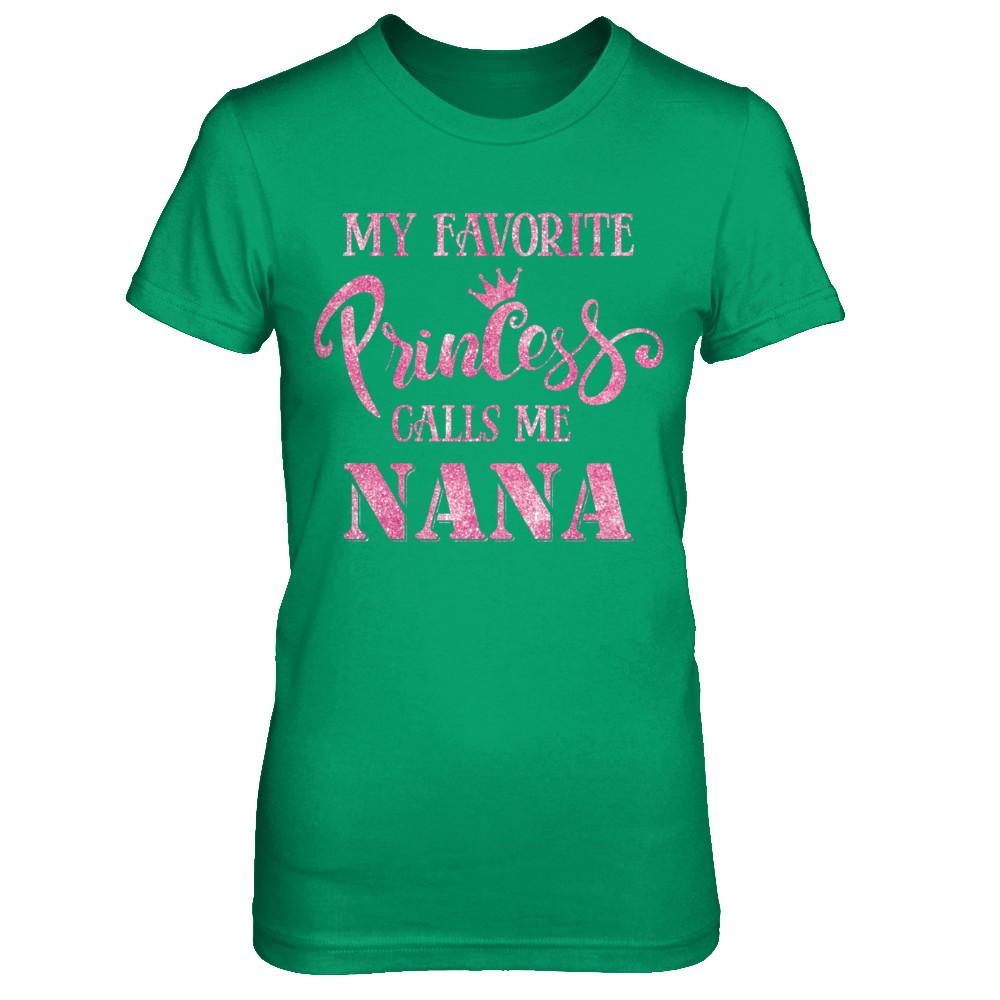 My Favorite Princess Calls Me Nana-T-Shirt & Hoodie-Women's T-Shirt-Irish Green