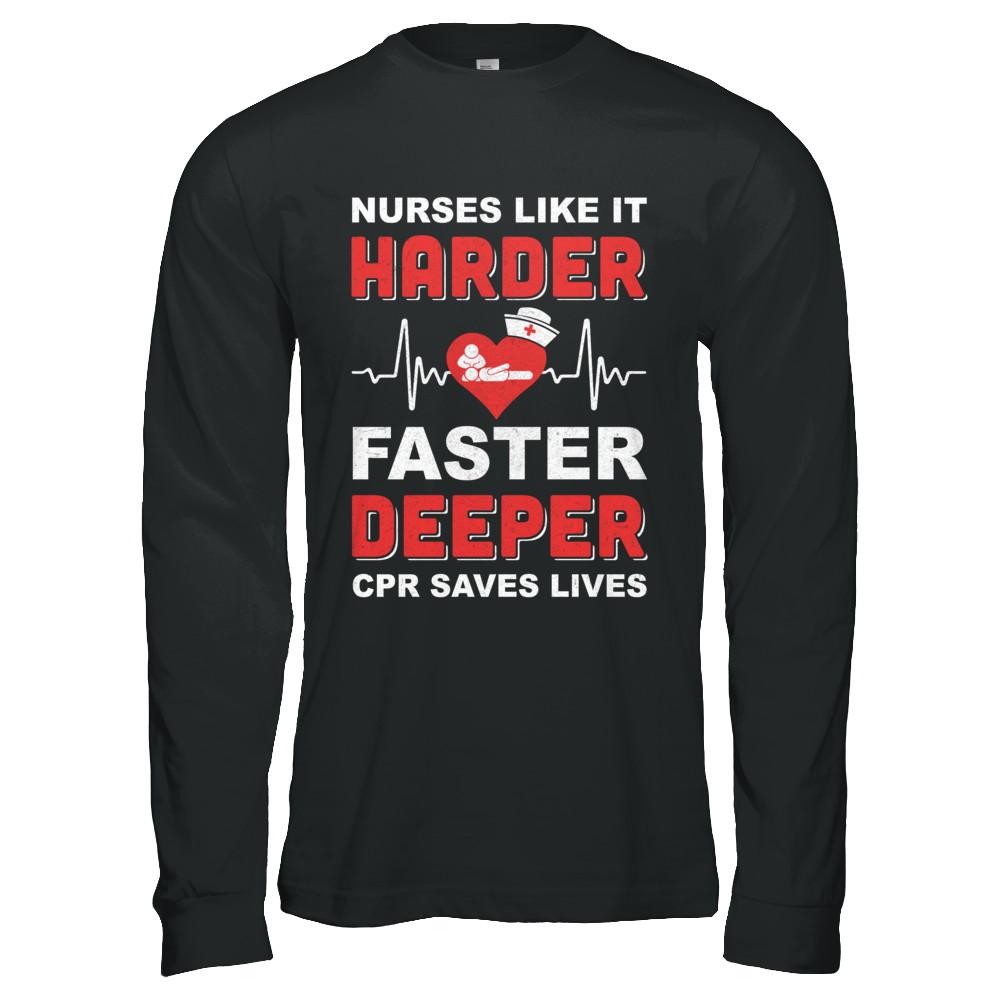 Nurses Like It Harder Faster Deeper CPR Saves Lives-T-Shirt & Hoodie-Long Sleeve T-Shirt-Black
