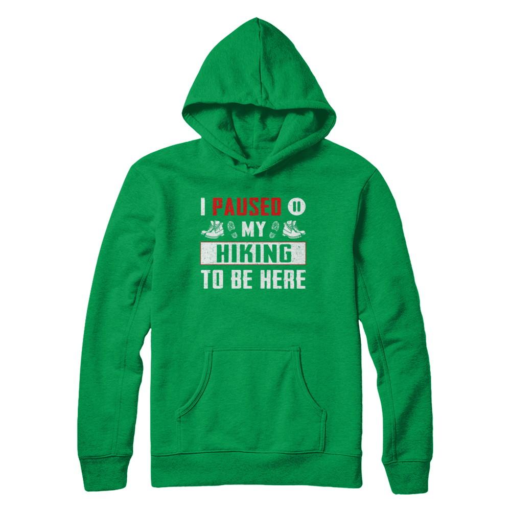 I Paused My Hiking To Be Here-T-Shirt & Hoodie-Pullover Hoodie-Irish Green