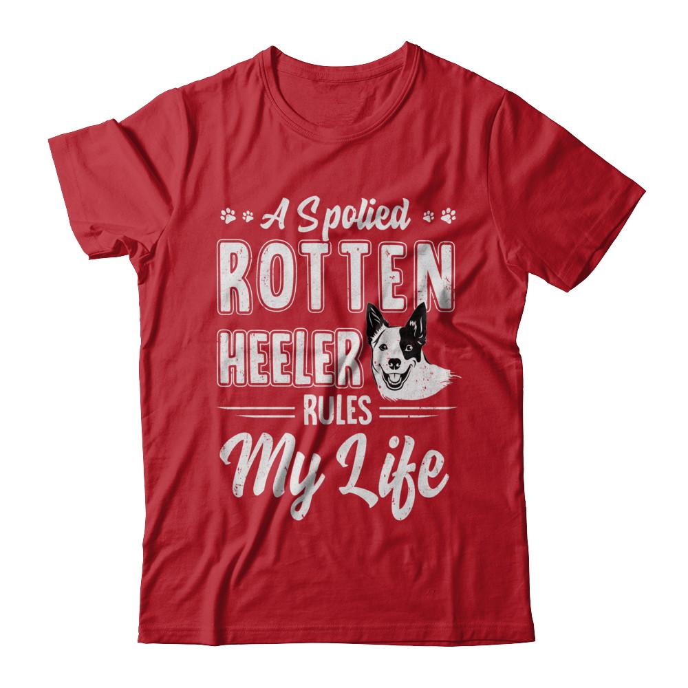 A Spoiled Rotten Heeler Rules My Life Heeler Dog Lover-T-Shirt & Hoodie-Classic T-Shirt-Red