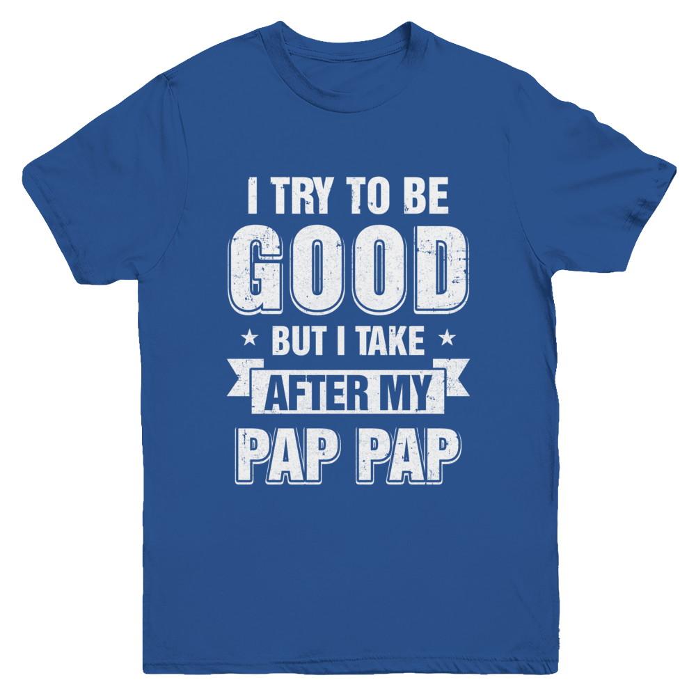 Toddler Kids I Try To Be Good But I Take After My Pap Pap Youth-Youth Shirt-Youth T-Shirt-Royal