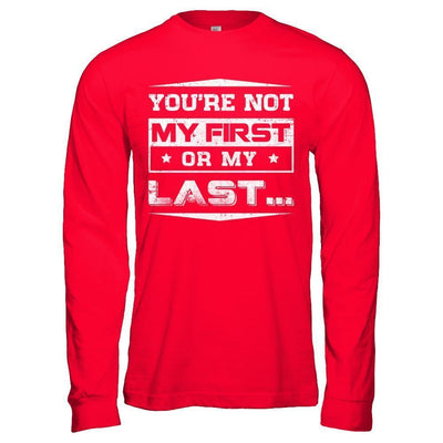 You Are Not My First Or My Last-T-Shirt & Hoodie-Long Sleeve T-Shirt-Red
