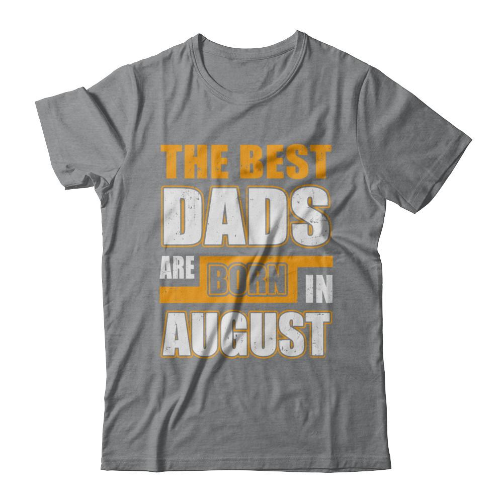 The Best Dads Are Born In August-T-Shirt & Hoodie-Classic T-Shirt-Sport Grey