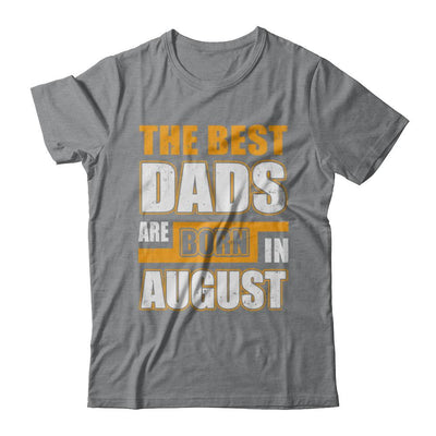 The Best Dads Are Born In August-T-Shirt & Hoodie-Classic T-Shirt-Sport Grey