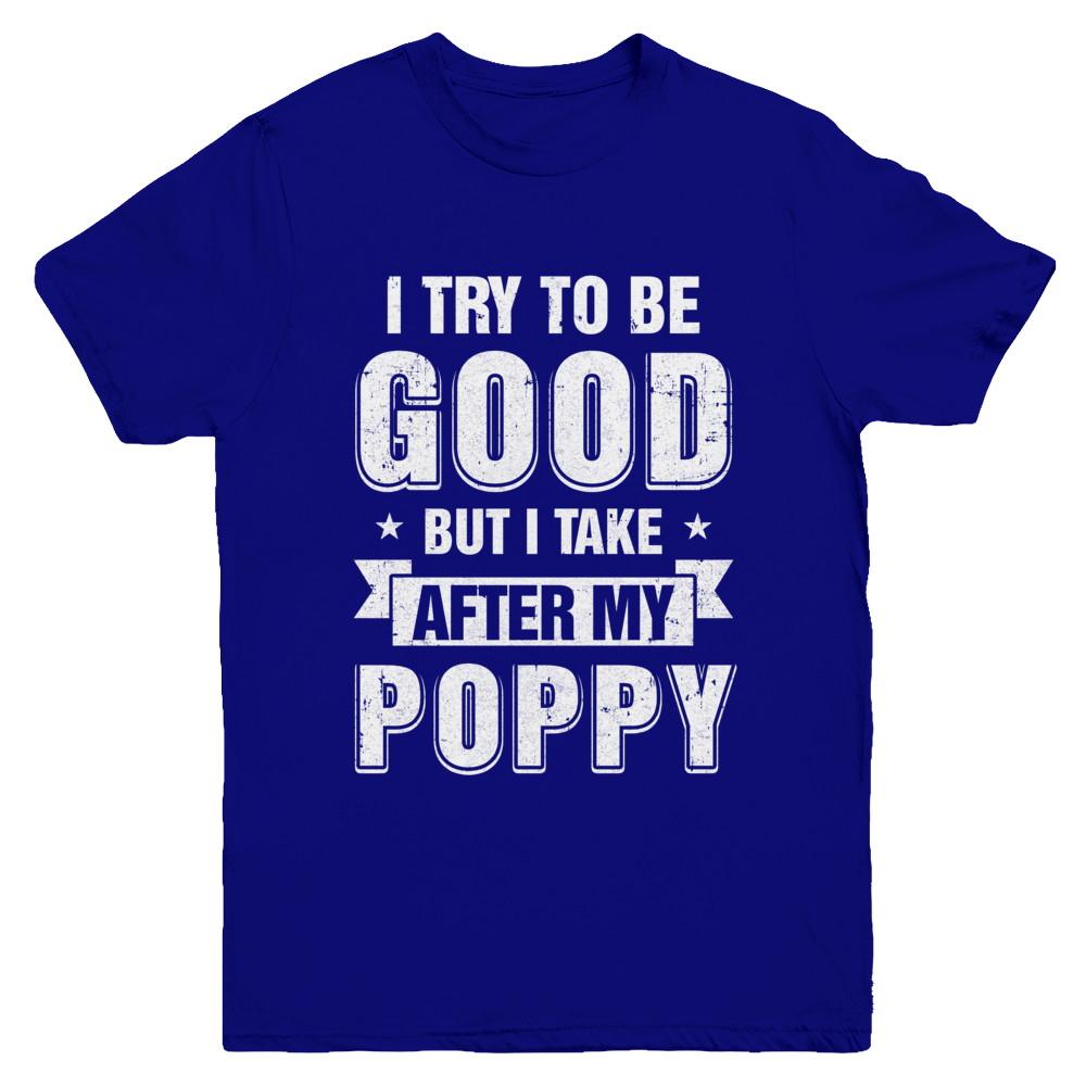 Toddler Kids I Try To Be Good But I Take After My Poppy Youth-Youth Shirt-Youth T-Shirt-Navy