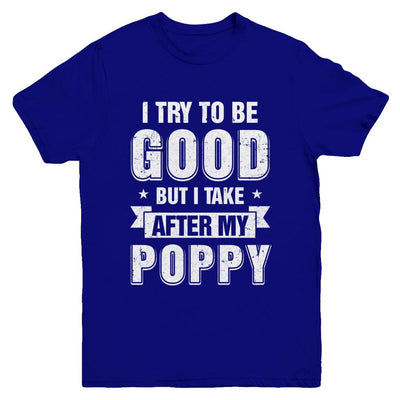 Toddler Kids I Try To Be Good But I Take After My Poppy Youth-Youth Shirt-Youth T-Shirt-Navy