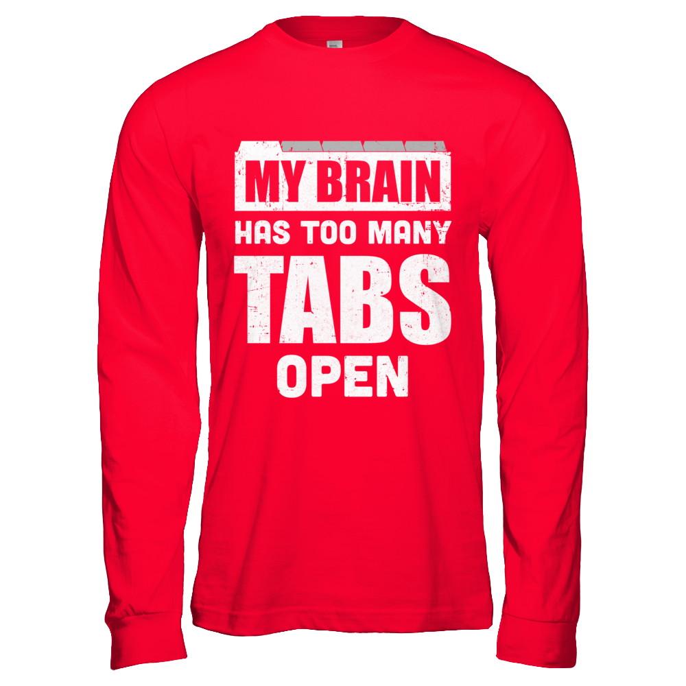 My Brain Has Too Many Tabs Open-T-Shirt & Hoodie-Long Sleeve T-Shirt-Red