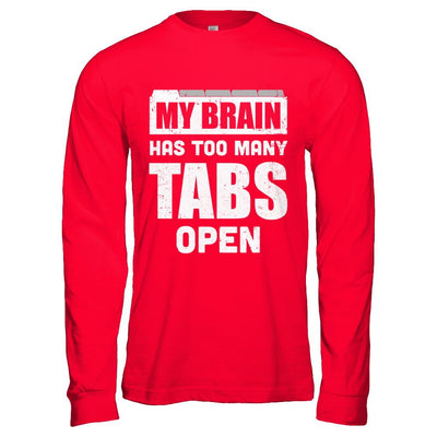 My Brain Has Too Many Tabs Open-T-Shirt & Hoodie-Long Sleeve T-Shirt-Red