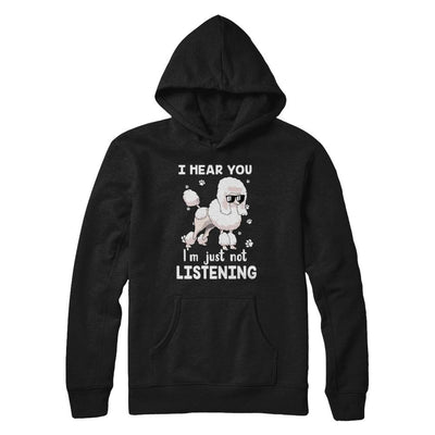I Hear You I'm Just Not Listening Funny Poodle-T-Shirt & Hoodie-Pullover Hoodie-Black
