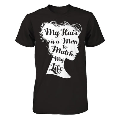 My Hair Is A Mess To Match My Life-T-Shirt & Hoodie-Premium T-Shirt-Black