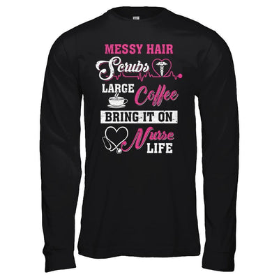 Messy Hair Scrubs Large Coffee Bring It On Nurse Life-T-Shirt & Hoodie-Long Sleeve T-Shirt-Black