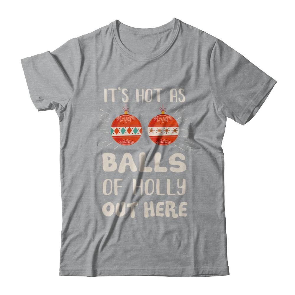 It's Hot As Balls Of Holly Cut Here Merry Christmas In July-T-Shirt & Hoodie-Classic T-Shirt-Sport Grey