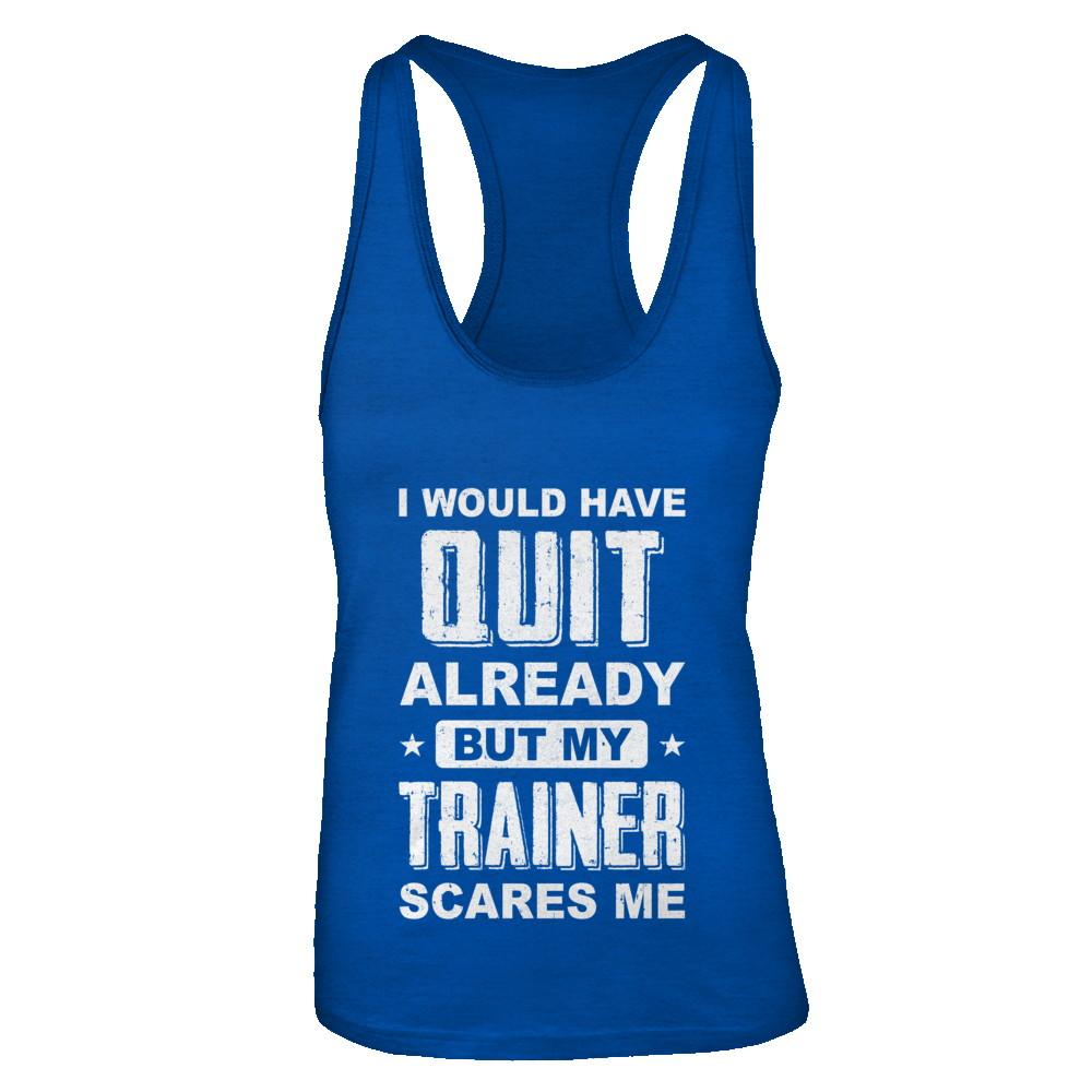 I'd Have Quit But Trainer Scares Me Funny Gym Fitness-T-Shirt & Tank Top-Women's Ideal Racerback Tank-Royal
