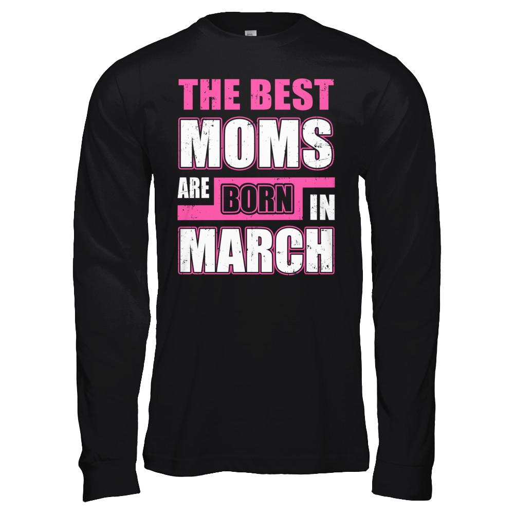 The Best Moms Are Born In March-T-Shirt & Hoodie-Long Sleeve T-Shirt-Black