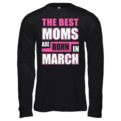 The Best Moms Are Born In March-T-Shirt & Hoodie-Long Sleeve T-Shirt-Black