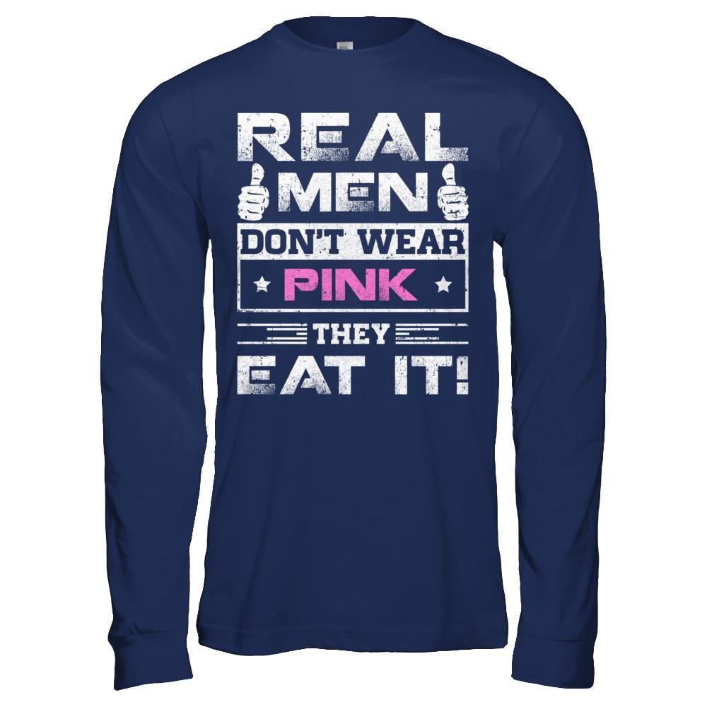 Real Men Don't Wear Pink They Eat It-T-Shirt & Hoodie-Long Sleeve T-Shirt-Navy