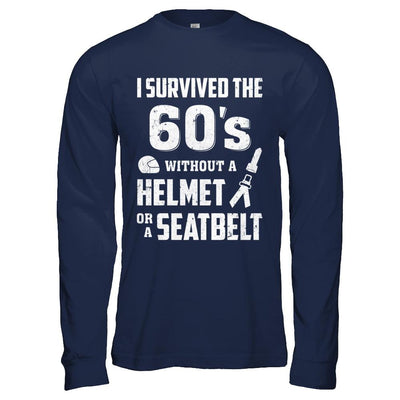 I Survived The 60s Without A Helmet Or A Seatbelt 60Th Birthday-T-Shirt & Hoodie-Long Sleeve T-Shirt-Navy