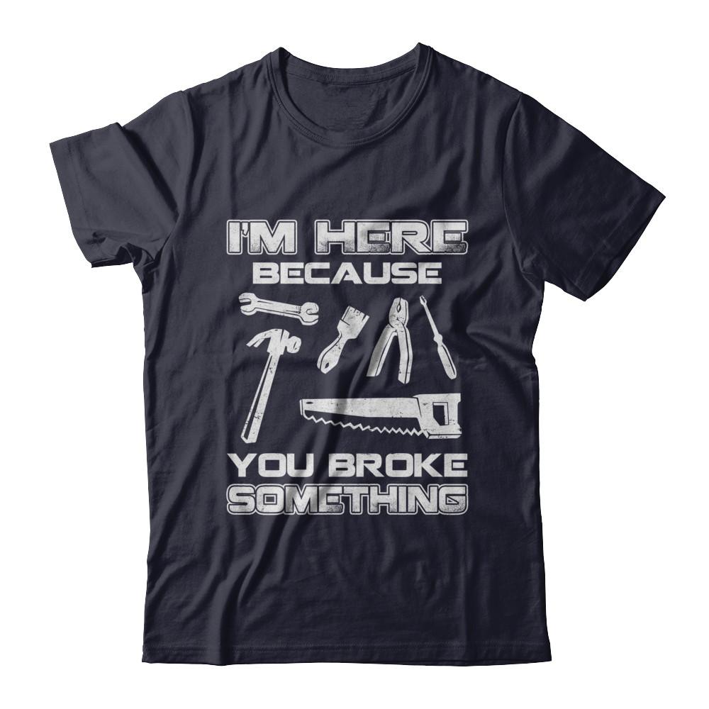 I'm Here Because You Broke Something Mechanic-T-Shirt & Hoodie-Premium T-Shirt-Midnight Navy