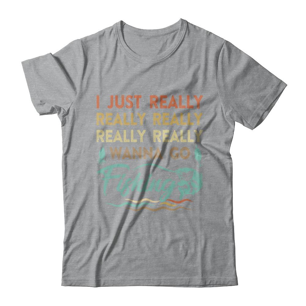 Vintage Funny Just Really Wanna Go Fishing-T-Shirt & Hoodie-Classic T-Shirt-Sport Grey