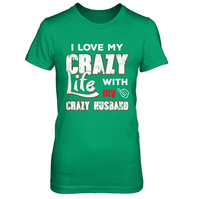 I Love My Crazy Life With My Crazy Husband Wife-T-Shirt & Hoodie-Women's T-Shirt-Irish Green