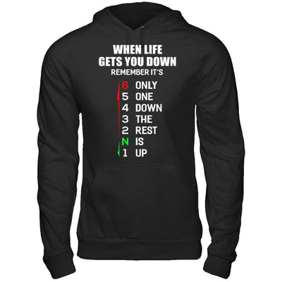 When Life Gets You Down Remember It's Only One Down The Rest Is Up-T-Shirt & Hoodie-Pullover Hoodie-Black