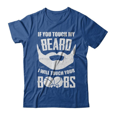 If You Touch My Beard I Will Touch Your Boobs Funny-T-Shirt & Hoodie-Classic T-Shirt-Royal
