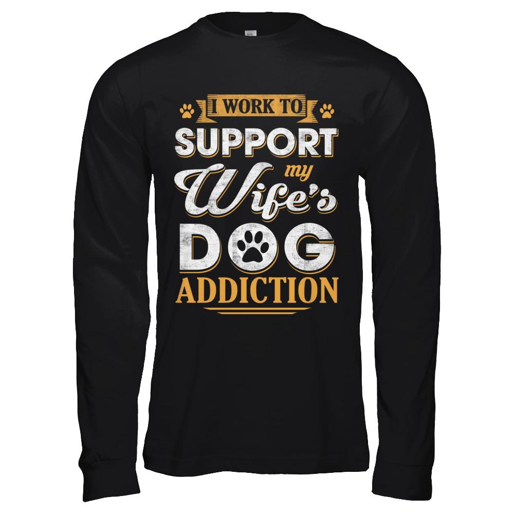 I Work To Support My Wife's Dog Addiction-T-Shirt & Hoodie-Long Sleeve T-Shirt-Black