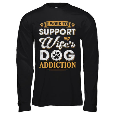 I Work To Support My Wife's Dog Addiction-T-Shirt & Hoodie-Long Sleeve T-Shirt-Black