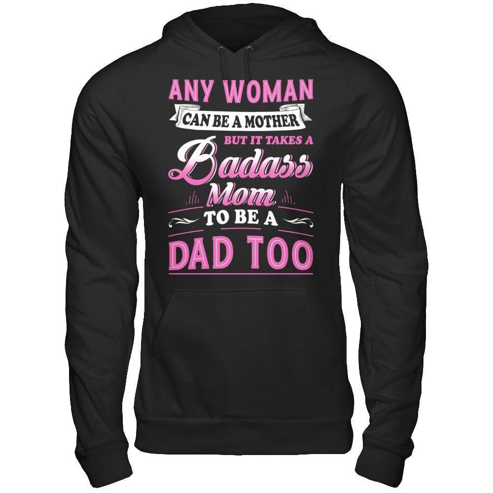 Any Woman Can Be A Mother But I Takes A Badass Mom To Be A Dad Too-T-Shirt & Hoodie-Pullover Hoodie-Black