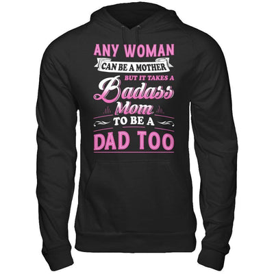 Any Woman Can Be A Mother But I Takes A Badass Mom To Be A Dad Too-T-Shirt & Hoodie-Pullover Hoodie-Black